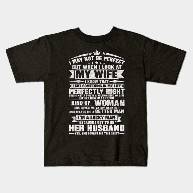 I MAY NOT BE PERFECT BUT WHEN I LOOK AT MY WIFE Kids T-Shirt by SilverTee